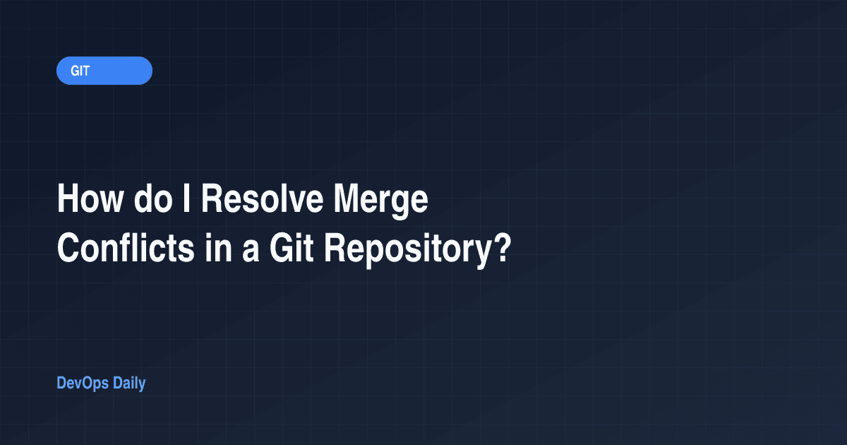 How do I Resolve Merge Conflicts in a Git Repository?