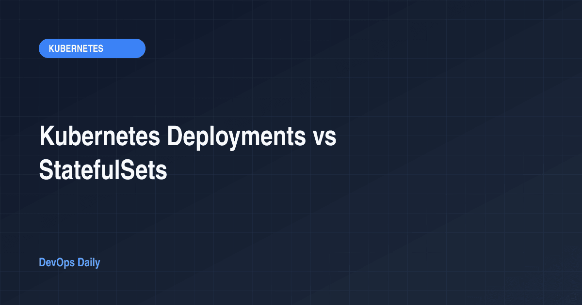 Kubernetes Deployments vs StatefulSets