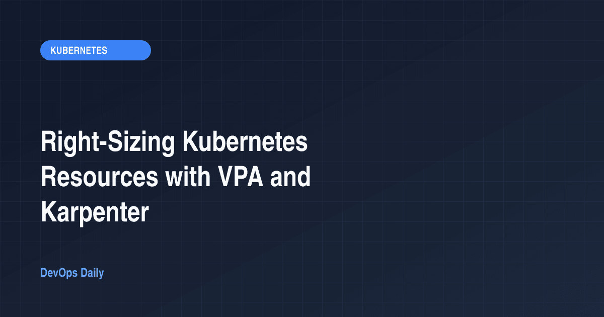 Right-Sizing Kubernetes Resources with VPA and Karpenter